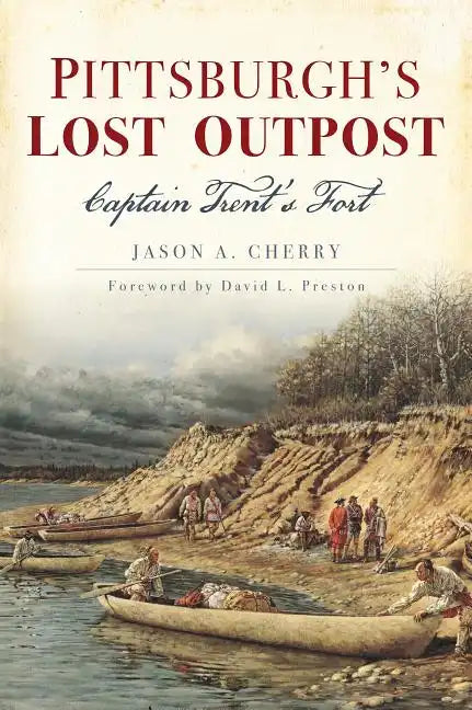 Pittsburgh's Lost Outpost: Captain Trent's Fort - Paperback