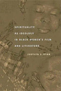 Spirituality as Ideology in Black Women's Film and Literature - Paperback