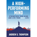 A High-Performing Mind: Strengthen Your Mind and Live Your Best Life - Paperback