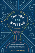 Improv for Writers: 10 Secrets to Help Novelists and Screenwriters Bypass Writer's Block and Generate Infinite Ideas - Paperback