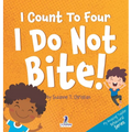 I Count To Four. I Do Not Bite!: An Affirmation-Themed Toddler Book About Not Biting (Ages 2-4) - Hardcover