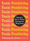 Toxic Positivity: Keeping It Real in a World Obsessed with Being Happy - Hardcover