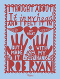I Thought about It in My Head and I Felt It in My Heart But I Made It with My Hands - Hardcover