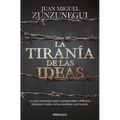La Tiranía de Las Ideas. Lo Que Necesitas Para Comprender a México, Estados Unido S, La Humanidad Y El Mundo. / The Tyranny of Ideas - Paperback