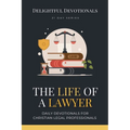 The Life Of A Lawyer: Daily Devotionals for Christian Legal Professionals - Paperback