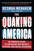 The Quaking of America: An Embodied Guide to Navigating Our Nation's Upheaval and Racial Reckoning - Hardcover