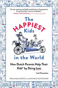 The Happiest Kids in the World: How Dutch Parents Help Their Kids (and Themselves) by Doing Less - Paperback