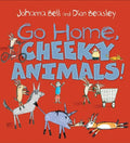 Go Home, Cheeky Animals! - Hardcover