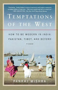 Temptations of the West: How to Be Modern in India, Pakistan, Tibet, and Beyond - Paperback