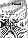 Touch Wood: Material, Architecture, Future - Paperback