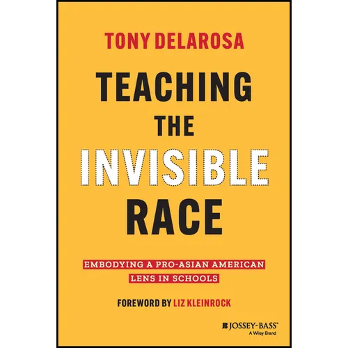 Teaching the Invisible Race: Embodying a Pro-Asian American Lens in Schools - Hardcover
