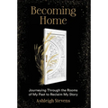 Becoming Home: Journeying Through the Rooms of My Past to Reclaim My Story - Hardcover