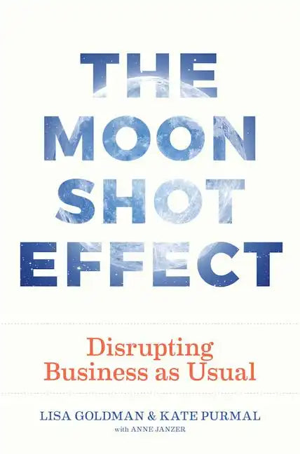 The Moonshot Effect: Disrupting Business as Usual - Hardcover