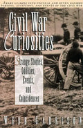 Civil War Curiosities: Strange Stories, Oddities, Events, and Coincidences - Paperback