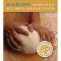 Baking with the St Paul Bread Club: Recipes, Tips, and Stories - Hardcover