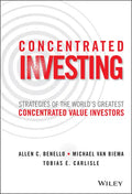 Concentrated Investing: Strategies of the World's Greatest Concentrated Value Investors - Hardcover