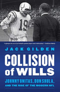 Collision of Wills: Johnny Unitas, Don Shula, and the Rise of the Modern NFL - Paperback
