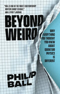 Beyond Weird: Why Everything You Thought You Knew about Quantum Physics Is Different - Paperback