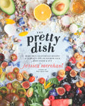 The Pretty Dish: More Than 150 Everyday Recipes and 50 Beauty Diys to Nourish Your Body Inside and Out: A Cookbook - Hardcover