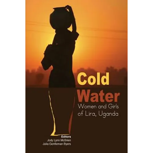 Cold Water: Women and Girls of Lira, Uganda - Paperback