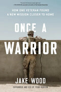 Once a Warrior: How One Veteran Found a New Mission Closer to Home - Hardcover