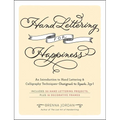 Hand Lettering for Happiness: An Introduction to Hand Lettering & Calligraphy Techniques--Designed to Spark Joy! - Paperback