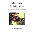 Marriage Spirituality: Ten Disciplines for Couples Who Love God - Paperback