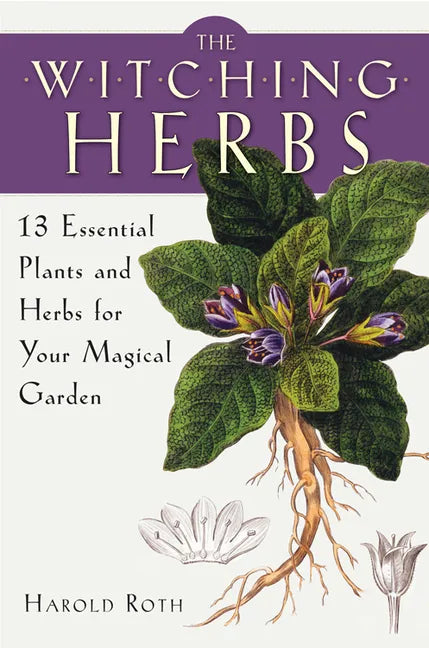 The Witching Herbs: 13 Essential Plants and Herbs for Your Magical Garden - Paperback