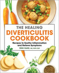 The Healing Diverticulitis Cookbook: Recipes to Soothe Inflammation and Relieve Symptoms - Paperback