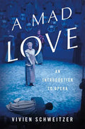 A Mad Love: An Introduction to Opera - Hardcover