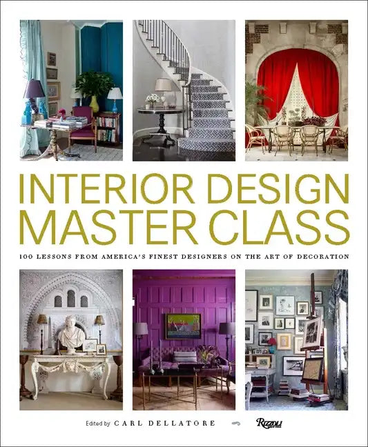 Interior Design Master Class: 100 Lessons from America's Finest Designers on the Art of Decoration - Hardcover