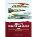 Hitler's Miracle Weapons Volume 2: The Secret History of the Rockets and Flying Craft of the Third Reich from the V-1 to the A-9 Unconventional Short- - Paperback