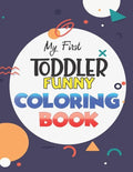 My First Toddler Funny Coloring Book: Learn and have Fun with Numbers, Letters, Fruits, Vegetables, Shapes and Animals for 1-5 year old (Big Kids colo - Paperback
