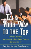 Talk Your Way to the Top: How to Address Any Audience Like Your Career Depends On It - Paperback