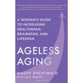 Ageless Aging: A Woman's Guide to Increasing Healthspan, Brainspan, and Lifespan - Hardcover