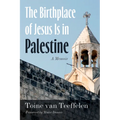 The Birthplace of Jesus Is in Palestine: A Memoir - Paperback