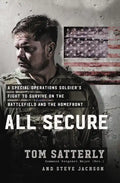 All Secure: A Special Operations Soldier's Fight to Survive on the Battlefield and the Homefront - Hardcover