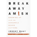 Breakaway Amish: Growing Up with the Bergholz Beard Cutters - Paperback