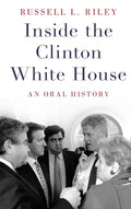 Inside the Clinton White House: An Oral History - Hardcover