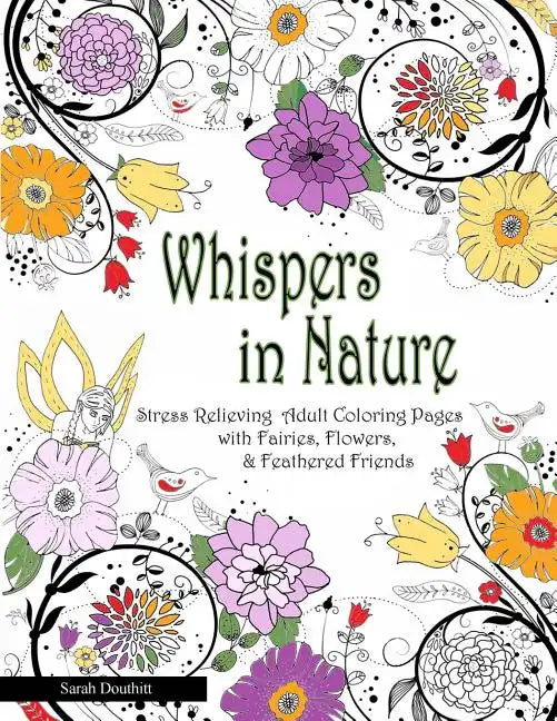 Whispers In Nature Adult Coloring Books: Stress Relieving Adult Coloring Pages with Fairies, Flowers & Feathered Friends - Paperback