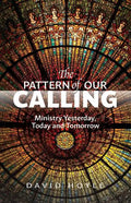 The Pattern of Our Calling: Ministry Yesterday, Today and Tomorrow - Paperback
