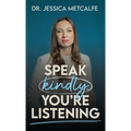 Speak Kindly, You're Listening - Hardcover
