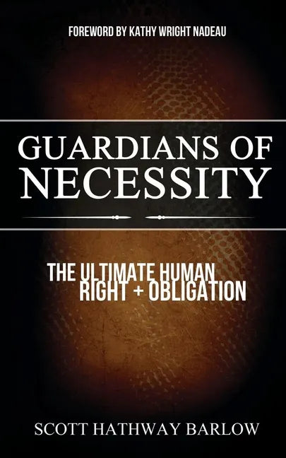 Guardians of Necessity: The Ultimate Human Right and Obligation - Paperback