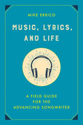 Music, Lyrics, and Life: A Field Guide for the Advancing Songwriter - Hardcover