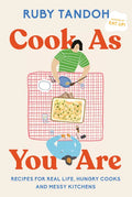 Cook as You Are: Recipes for Real Life, Hungry Cooks, and Messy Kitchens: A Cookbook - Hardcover