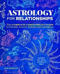Astrology for Relationships: Your Complete Compatibility Guide to Friends, Lovers, Family, and Colleagues - Paperback