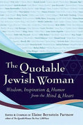 The Quotable Jewish Woman: Wisdom, Inspiration and Humor from the Mind and Heart - Paperback