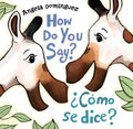 How Do You Say? / ¿Cómo Se Dice? (Spanish Bilingual) - Hardcover