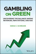 Gambling on Green: Uncovering the Balance Among Revenues, Reputations, and Esg (Environmental, Social, and Governance) - Hardcover