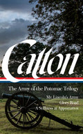 Bruce Catton: The Army of the Potomac Trilogy (Loa #359): Mr. Lincoln's Army / Glory Road / A Stillness at Appomattox - Hardcover